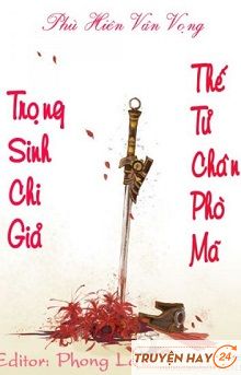 Trọng Sinh Chi Giả Thế Tử Chân Phò Mã