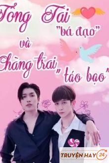 Tổng Tài Bá Đạo Và Chàng Trai Táo Bạo