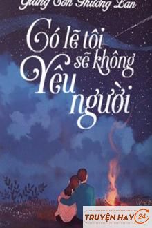 Có Lẽ Tôi Sẽ Không Yêu Người