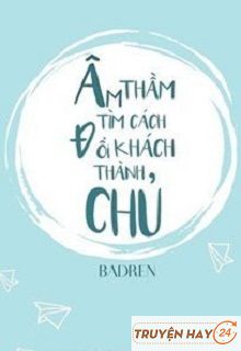 Âm Thầm Tìm Cách Đổi Khách Thành Chủ