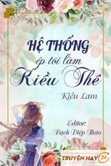 Hệ Thống Ép Tôi Làm Kiều Thê