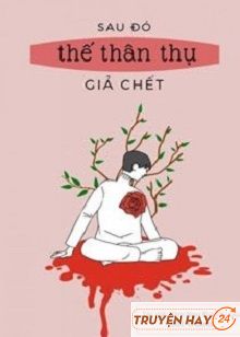 Sau Đó Thế Thân Thụ Giả Chết