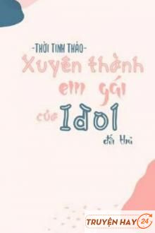 Xuyên Thành Em Gái Đối Thủ Idol Nhà Mình