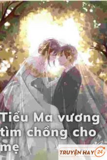 Tiểu Ma Vương Tìm Chồng Cho Mẹ