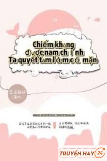 Chiếm Không Được Nam Chính, Ta Quyết Làm Cá Mặn