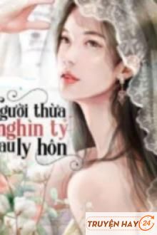 Thừa Kế Nghìn Tỷ Sau Ly Hôn