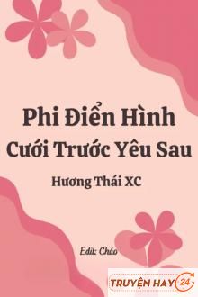 Phi Điển Hình Cưới Trước Yêu Sau