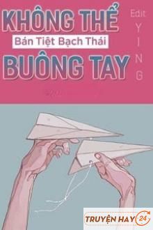 Không Thể Buông Tay - Bán Tiệt Bạch Thái