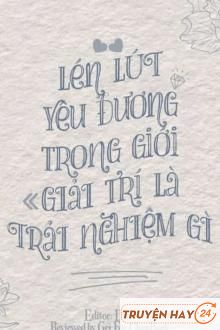 Lén Lút Yêu Đương Trong Giới Giải Trí Là Trải Nghiệm Gì?