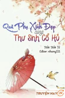 Quả Phụ Xinh Đẹp Cùng Thư Sinh Cổ Hủ