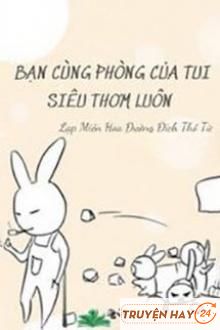 Bạn Cùng Phòng Của Tui Siêu Thơm Luôn