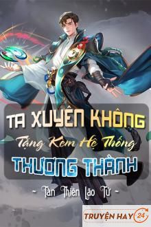 Ta Xuyên Không Tặng Kèm Hệ Thống Thương Thành