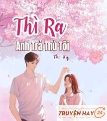 Thì Ra Anh Trả Thù Tôi